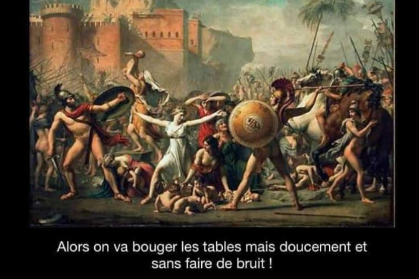 tableau représentant une scène de combat avec la légende "alors on va bouger les tables mais doucement et sans faire de bruits !"